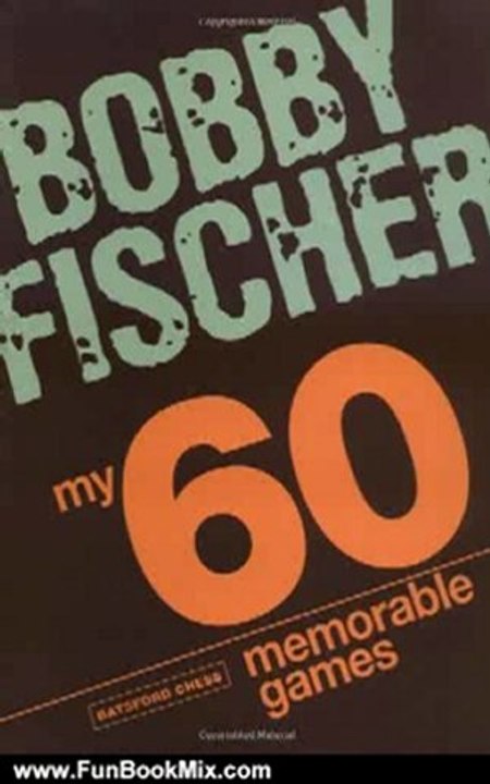 Fun Book Review: My 60 Memorable Games by Bobby Fischer