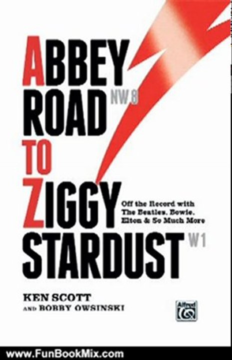 Fun Book Review: Abbey Road to Ziggy Stardust: Off-the-record with The Beatles, Bowie, Elton, and so much more. by Ken Scott, Bobby Owsinski