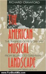 Fun Book Review: The American Musical Landscape: The Business of Musicianship from Billings to Gershwin, Updated With a New Preface (Ernest Bloch Lectures) by Richard Crawford