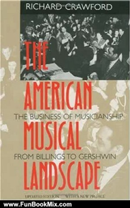 Fun Book Review: The American Musical Landscape: The Business of Musicianship from Billings to Gershwin, Updated With a New Preface (Ernest Bloch Lectures) by Richard Crawford