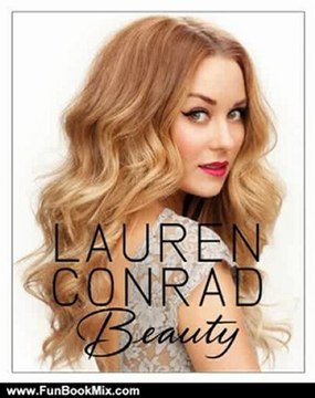 Fun Book Review: Lauren Conrad Beauty by Lauren Conrad, Elise Loehnen
