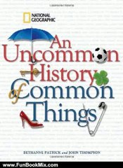 Fun Book Review: An Uncommon History of Common Things by Bethanne Patrick, John Thompson, Henry Petroski