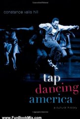 Fun Book Review: Tap Dancing America: A Cultural History by Constance Valis Hill