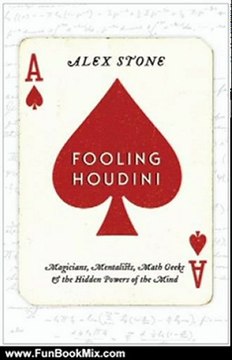 Fun Book Review: Fooling Houdini: Magicians, Mentalists, Math Geeks, and the Hidden Powers of the Mind by Alex Stone