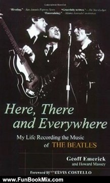 Fun Book Review: Here, There and Everywhere: My Life Recording the Music of the Beatles by Geoff Emerick, Howard Massey
