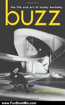 Fun Book Review: Buzz: The Life and Art of Busby Berkeley (Screen Classics) by Jeffrey Spivak