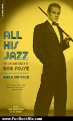 Fun Book Review: All His Jazz: The Life And Death Of Bob Fosse by Martin Gottfried