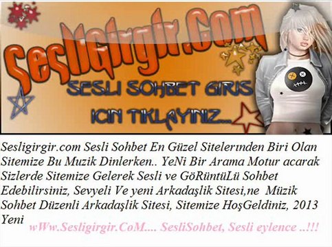 SeSLiGiRGiR.CoM SeSLi SoHBeT SeSLi TeK aDReSi . EN YENİ KLİPLER 2013 en Super sarki Sesligirgir.com Farkiyla..)
