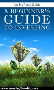 Investing Book Review: A Beginner's Guide to Investing: How to Grow Your Money the Smart and Easy Way by Alex Frey, Ivy Bytes