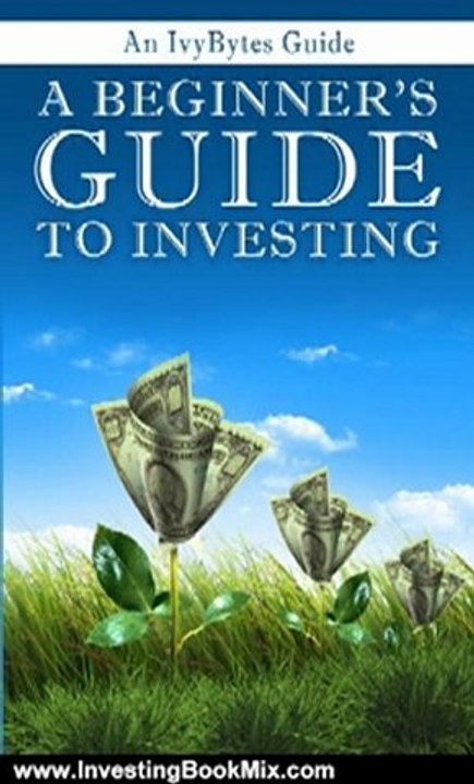 Investing Book Review: A Beginner's Guide to Investing: How to Grow Your Money the Smart and Easy Way by Alex Frey, Ivy Bytes