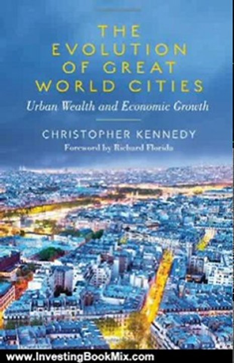 Investing Book Review: The Evolution of Great World Cities: Urban Wealth and Economic Growth by Christopher Kennedy