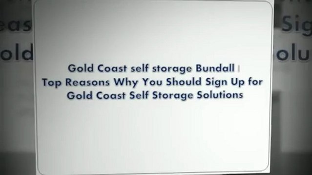 Gold Coast self storage Bundall | Top Reasons Why You Should Sign Up for Gold Coast Self Storage Solutions