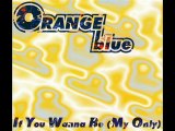 Orange Blue - If You Wanna Be (My Only) (Radio Flower Mix)