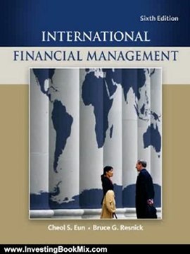 Investing Book Review: International Financial Management (Mcgraw-Hill/Irwin Series in Finance, Insurance, and Real Estate) by Cheol Eun, Bruce Resnick