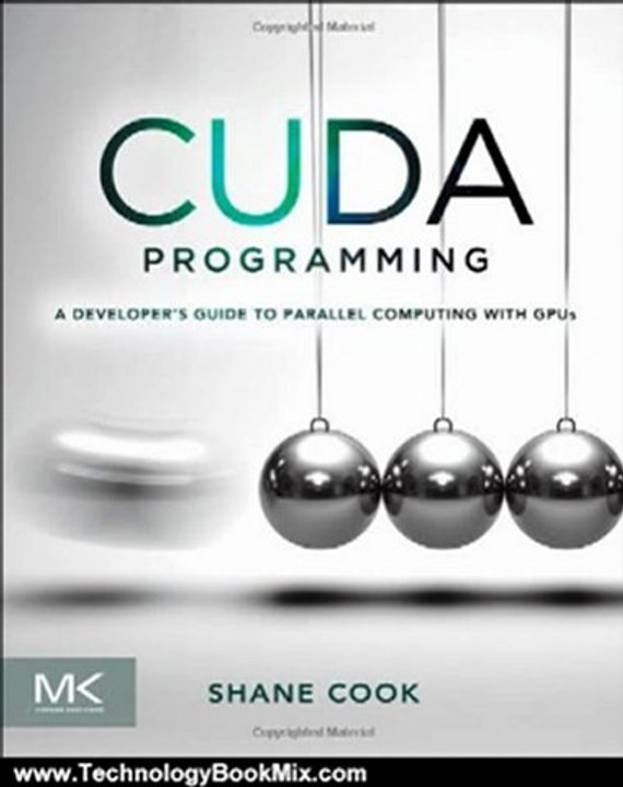 Technology Book Review: CUDA Programming: A Developer's Guide to Parallel Computing with GPUs (Applications of GPU Computing Series) by Shane Cook