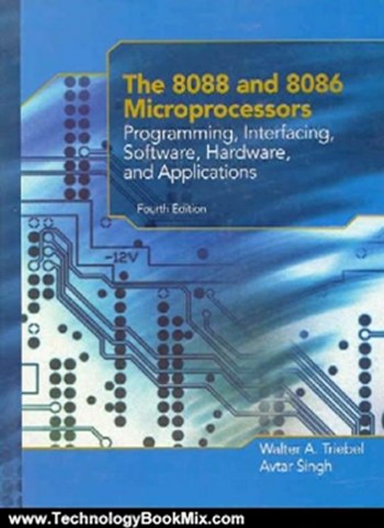 Technology Book Review The 8088 And 8086 Microprocessors Programming Interfacing Software Hardware And Applications 4th Edition By Walter A Triebel Avtar Singh - 