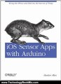 Technology Book Review: iOS Sensor Apps with Arduino: Wiring the iPhone and iPad into the Internet of Things by Alasdair Allan