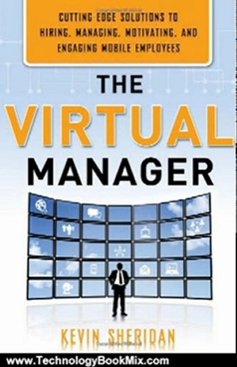 Technology Book Review: The Virtual Manager: Cutting-Edge Solutions for Hiring, Managing, Motivating, and Engaging Mobile Employees by Kevin Sheridan