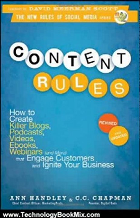 Technology Book Review: Content Rules: How to Create Killer Blogs, Podcasts, Videos, Ebooks, Webinars (and More) That Engage Customers and Ignite Your Business (New Rules Social Media Series) by Ann Handley, C. C. Chapman