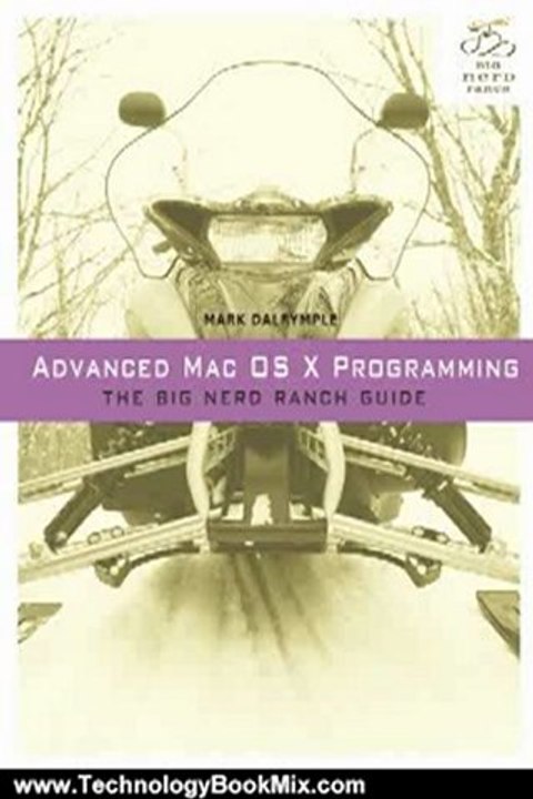 Technology Book Review: Advanced Mac OS X Programming: The Big Nerd Ranch Guide (Big Nerd Ranch Guides) by Mark Dalrymple