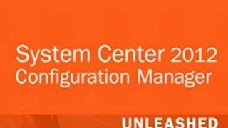 Technology Book Review: System Center 2012 Configuration Manager (SCCM) Unleashed by Kerrie Meyler, Byron Holt, Marcus Oh, Jason Sandys, Greg Ramsey