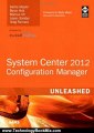 Technology Book Review: System Center 2012 Configuration Manager (SCCM) Unleashed by Kerrie Meyler, Byron Holt, Marcus Oh, Jason Sandys, Greg Ramsey