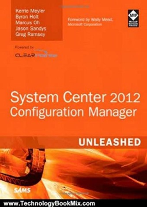 Technology Book Review: System Center 2012 Configuration Manager (SCCM) Unleashed by Kerrie Meyler, Byron Holt, Marcus Oh, Jason Sandys, Greg Ramsey