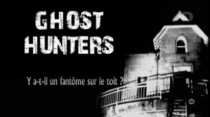 ghost hunters - Y a-t-il un fantôme sur le toit ?