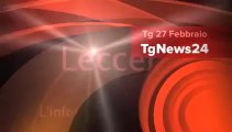 Tg 27 Febbraio: leccenews24 notizie dal Salento in tempo reale