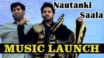 Ayushmann Khuranna & Kunal Roy Kapur @ Nautanki Saala MUSIC LAUNCH