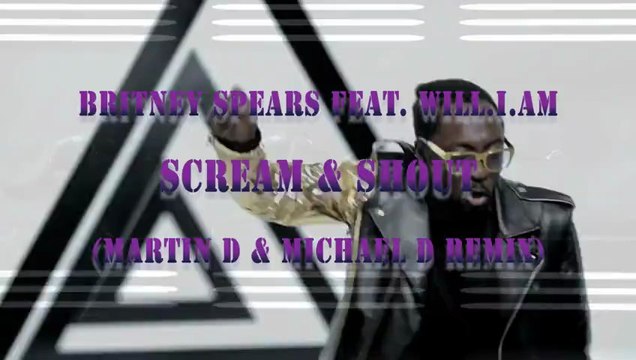 Britney Spears feat. Will.I.Am - Scream & Shout (Martin D a.k.a. Richmond Clear & Michael D Remix)