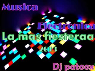 Musica Electronica♫  La mas Fiesteraaa♫  ® Dj PaToOx ®