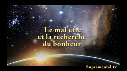 Genese del'homme nouveau-''Le mal être et la recherche du bonheur '' supramental.tv