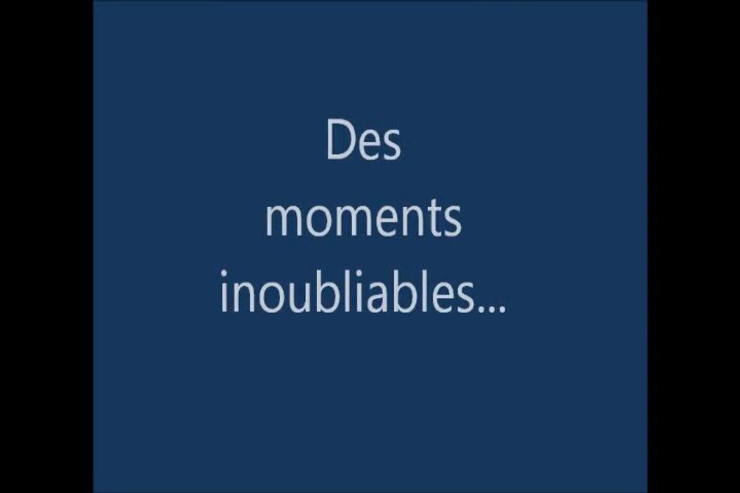 Des moments inoubliables...