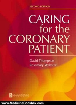 Medicine Book Review: Caring for the Coronary Patient, 2e by David R. Thompson BSc MA PhD MBA RN FRCN FAAN FESC, Rosemary A. Webster MSc BSc RN