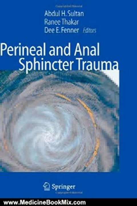 Medicine Book Review: Perineal and Anal Sphincter Trauma: Diagnosis and Clinical Management by Abdul H Sultan, Ranee Thakar, Dee E. Fenner