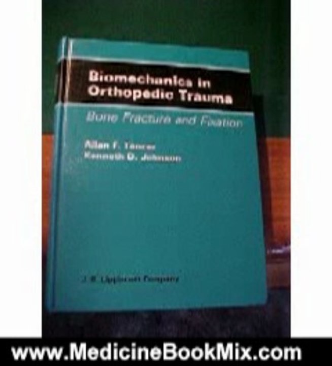 Medicine Book Review: Biomechanics in Orthopedic Trauma: Bone Fracture and Fixation by Allan F. Tencer, Kenneth D. Johnson