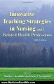 Medicine Book Review: Innovative Teaching Strategies in Nursing and Related Health Professions by Martha Bradshaw, Arlene Lowenstein