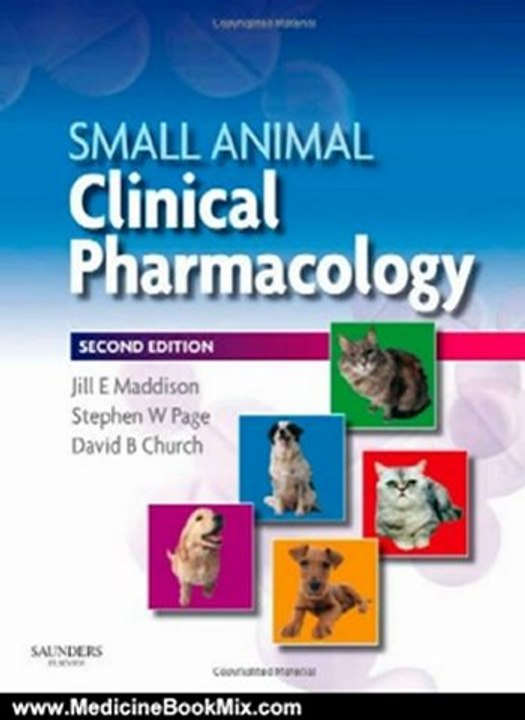 Medicine Book Review: Small Animal Clinical Pharmacology, 2e by Jill E. Maddison BVSc DipVetClinStud PhD FACVSc MRCVS, Stephen W Page BSc(Vet) BVSc DipVetClinStud MVetClinStud MAppSci(EnvTox) MACVSc, David B Church BVSc PhD MACVSc ILTM MRCVS