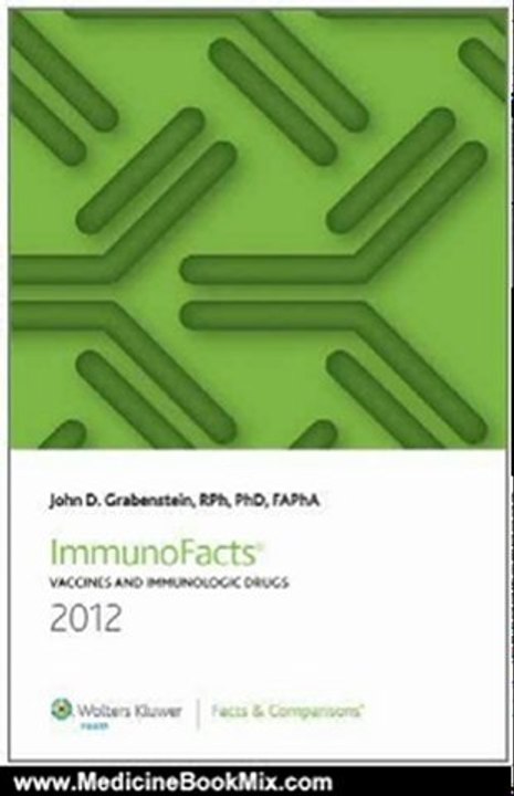 Medicine Book Review: ImmunoFacts 2012: Vaccines and Immunologic Drugs (Immunofacts Vaccines and Immunologic Drugs) by John D. Grabenstein RPh PhD MSPharm FAPhA