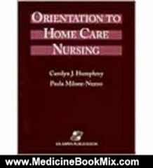 Medicine Book Review: Orientation to Home Care Nursing by Carolyn J. Humphrey, Paula Milone-Nuzzo