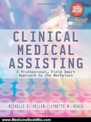 Medicine Book Review: Clinical Medical Assisting: A Professional, Field Smart Approach to the Workplace by Michelle Heller, Lynette M Veach