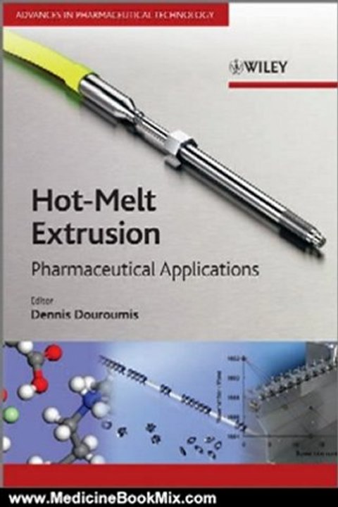 Medicine Book Review: Hot-Melt Extrusion: Pharmaceutical Applications (Advances in Pharmaceutical Technology) by Dionysios Douroumis
