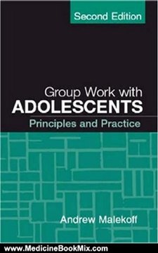 Medicine Book Review: Group Work with Adolescents, Second Edition: Principles and Practice (Social Work Practice With Children and Families) by Andrew Malekoff MSW