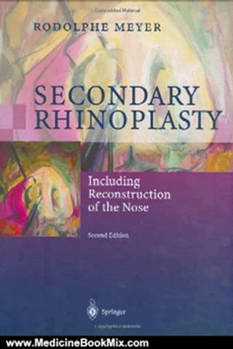 Medicine Book Review: Secondary Rhinoplasty: Including Reconstruction of the Nose by Rodolphe Meyer, B.O. Rogers, M.E. Tardy, J.-C. Berset, J.-F. Emeri, D. Simmen