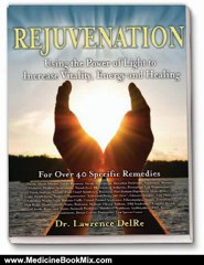Medicine Book Review: Rejuvenation: Using The Power of Light to Increase Vitality, Energy, and Healing by Lawrence DelRe