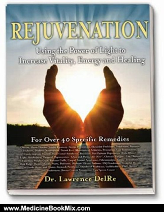 Medicine Book Review: Rejuvenation: Using The Power of Light to Increase Vitality, Energy, and Healing by Lawrence DelRe