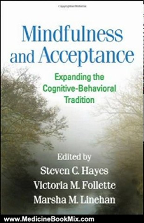 Medicine Book Review: Mindfulness and Acceptance: Expanding the Cognitive-Behavioral Tradition by Steven C. Hayes PhD, Victoria M. Follette PhD, Marsha M. Linehan PhD ABPP