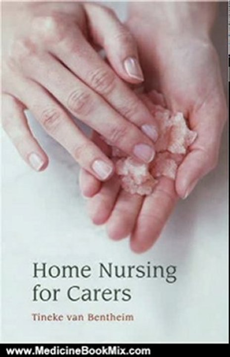 Medicine Book Review: Home Nursing for Carers by Tineke Van Bentheim, Saskia Bos, Ermengarde De LA Houssaye, Wil Visser