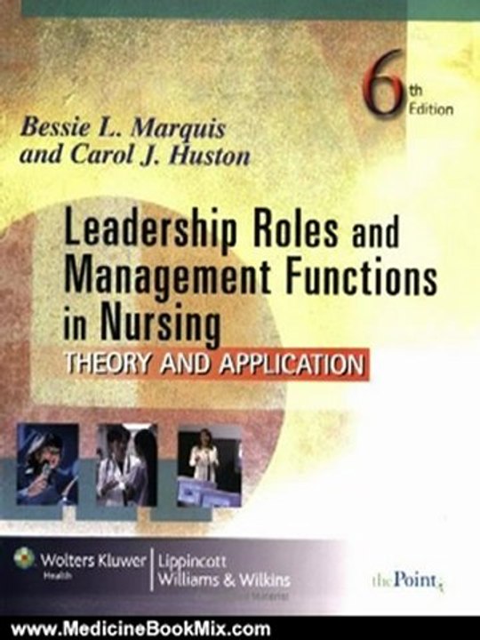 Medicine Book Review: Leadership Roles and Management Functions in Nursing: Theory and Application (Marquis, Leadership Roles and Management Functions in Nursing) by Bessie L. Marquis, Carol J. Huston
